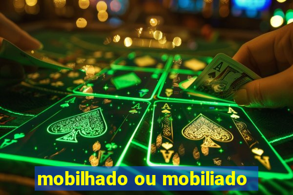 mobilhado ou mobiliado